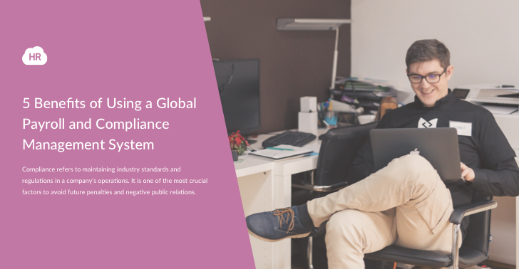 5 Benefits of Using a Global Payroll and Compliance Management System