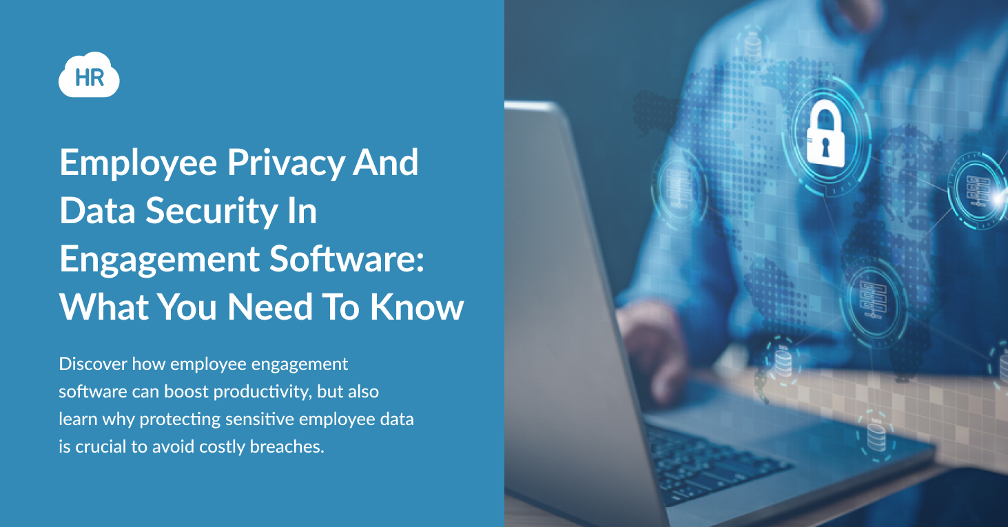 Employee Privacy And Data Security In Engagement Software: What You Need To Know