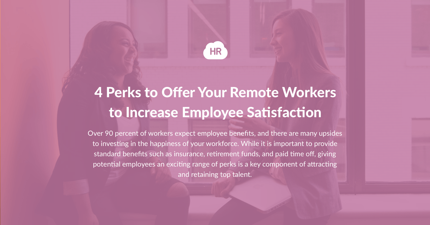 4 Perks to Offer Your Remote Workers to Increase Employee Satisfaction